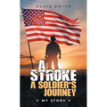 A Stroke A Soldier's Journey: My Story