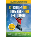 Go Gluten and Dairy Free and Feel Great!: 100 quick and easy recipes plus the science explained: causes of allergies and intolerances, diagnosis and t