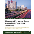 Microsoft Exchange Server PowerShell Cookbook - Third Edition