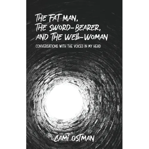 The Fat Man, The Sword-Bearer, and The Well-Woman: Conversations with the Voices in My Head