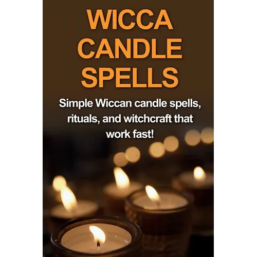 Wicca Candle Spells: Simple Wiccan candle spells, rituals, and witchcraft that work fast!