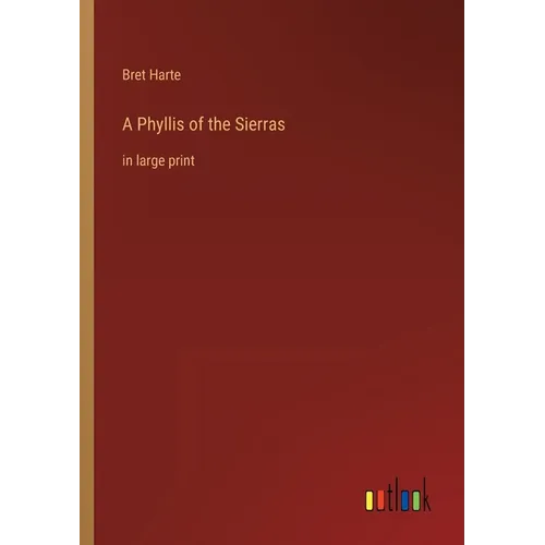 A Phyllis of the Sierras: in large print