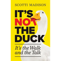 It's Not The Duck: It's The Walk And The Talk