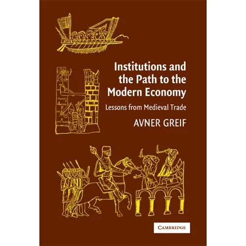 Institutions and the Path to the Modern Economy: Lessons from Medieval Trade