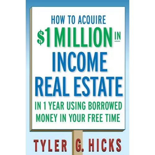 How to Acquire $1-Million in Income Real Estate in One Year Using Borrowed Money in Your Free Time