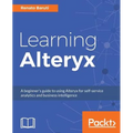 Learning Alteryx: A beginner's guide to using Alteryx for self-service analytics and business intelligence
