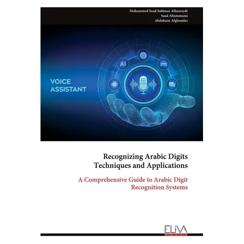 Recognizing Arabic Digits Techniques and Applications: A Comprehensive Guide to Arabic Digit Recognition Systems