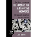 Six-Word Lessons on HR Practices for a Productive Workforce: 100 Lessons to Bring Your Workforce Together