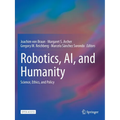 Robotics, Ai, and Humanity: Science, Ethics, and Policy