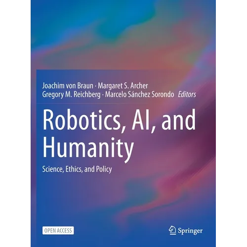 Robotics, Ai, and Humanity: Science, Ethics, and Policy