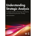 Understanding Strategic Analysis: A Simple Guide to Choosing, Developing and Implementing Business Strategy