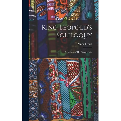 King Leopold's Soliloquy: A Defense of His Congo Rule