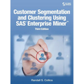 Customer Segmentation and Clustering Using SAS Enterprise Miner, Third Edition