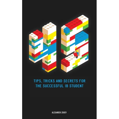 45 Tips, Tricks, and Secrets for the Successful International Baccalaureate [IB] Student