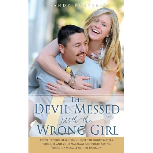 The Devil Messed With the Wrong Girl: Identify your real enemy, Fight the right battles. Your life and your marriage are worth saving. There is a mira
