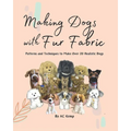 Making Dogs With Fur Fabric- Patterns and Techniques to Make Over 20 Realistic Dogs