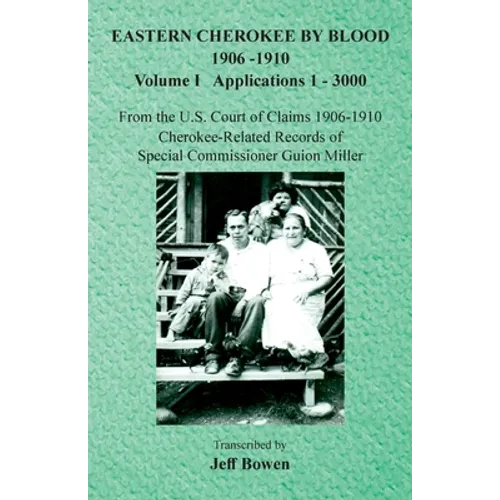 Eastern Cherokee By Blood, 1906-1910: Volume I Applications 1-3000