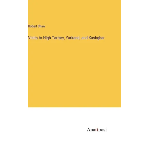 Visits to High Tartary, Yarkand, and Kashghar