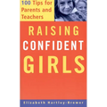Raising Confident Girls: 100 Tips for Parents and Teachers