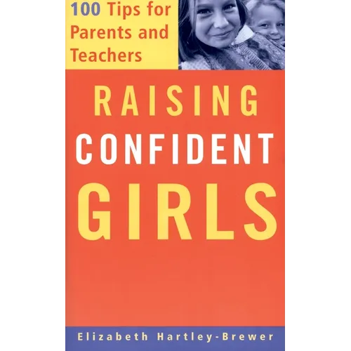 Raising Confident Girls: 100 Tips for Parents and Teachers