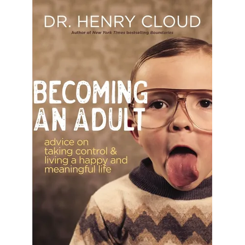 Becoming an Adult: Advice on Taking Control and Living a Happy, Meaningful Life