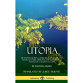 Utopia: Sir Thomas More's Classic Book of Social and Political Satire, Depicting the Customs and Morals of a Utopian Society (Hardcover)
