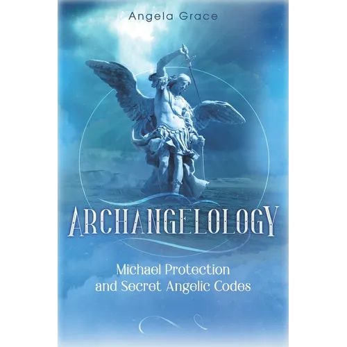 Archangelology: Michael Protection and Secret Angelic Codes