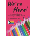 We're Here!: A Practical Guide to Becoming an LGBTQ+ Parent