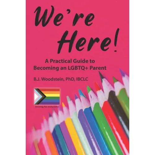 We're Here!: A Practical Guide to Becoming an LGBTQ+ Parent