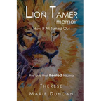 LION TAMER MEMOIR How It All Turned Out: Love That Healed Trauma