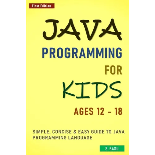 Java Programming For Kids ages 12 - 18: Simple, Concise & Easy guide to Java Programming Language