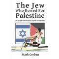 The Jew Who Rowed For Palestine: An Israeli-Palestinian's Search for Identity