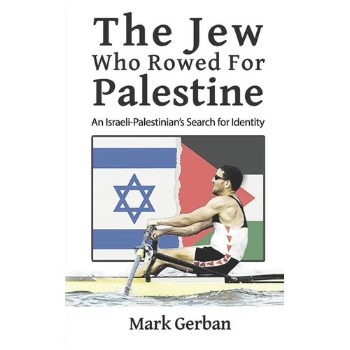 The Jew Who Rowed For Palestine: An Israeli-Palestinian's Search for Identity