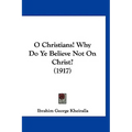 O Christians! Why Do Ye Believe Not On Christ? (1917)