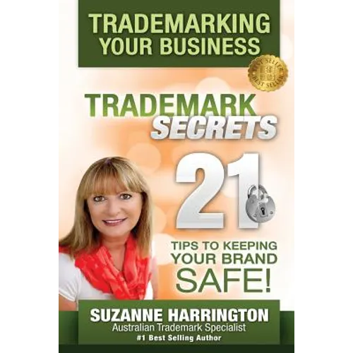 Trademarking Your Business Trademark Secrets 21 Tips to Keeping Your Brand Safe!