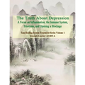 The Truth About Depression: Return to Balance - Focus on Inflammation, the Immune System and Opening a Blockage
