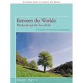 Between the Worlds: Witchcraft and the Tree of Life: A Program of Spiritual Development