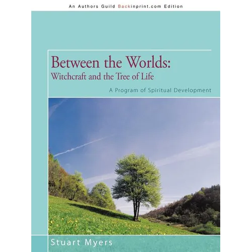 Between the Worlds: Witchcraft and the Tree of Life: A Program of Spiritual Development