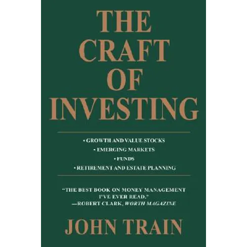 The Craft of Investing: Growth and Value Stocks * Emerging Markets * Funds * Retirement and Estate Planning