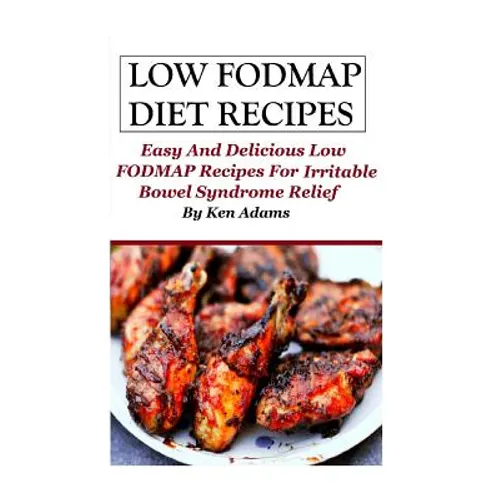 Low FODMAP Diet Recipes: Easy and Delicious Low FODMAP Recipes For Irritable Bowel Syndrome Relief