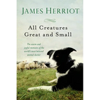 All Creatures Great and Small: The Warm and Joyful Memoirs of the World's Most Beloved Animal Doctor