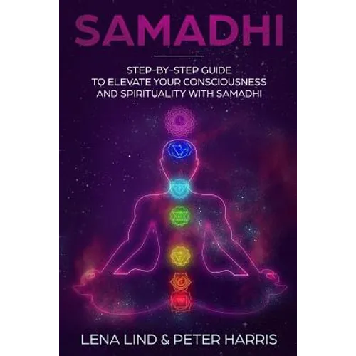 Samadhi: Step-By-Step Guide to Elevate Your Consciousness and Spirituality with Samadhi