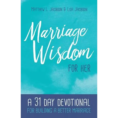 Marriage Wisdom for Her: A 31 Day Devotional for Building a Better Marriage