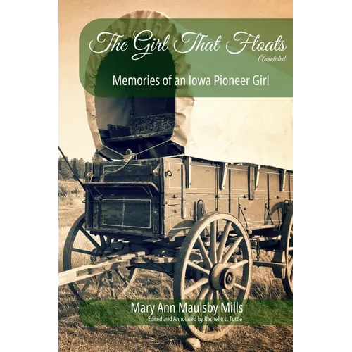 The Girl That Floats Annotated: Memories of an Iowa Pioneer Girl