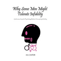 Why Some Men Might Tolerate Infidelity: Understanding the Psychology Behind Accepting Infidelity