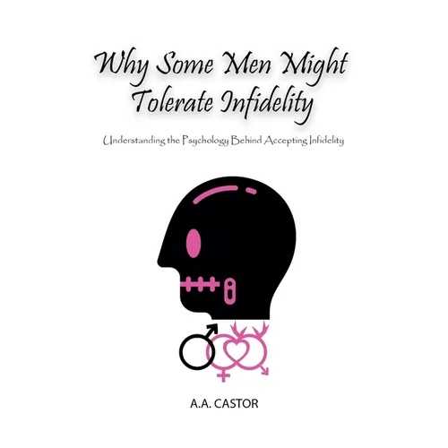 Why Some Men Might Tolerate Infidelity: Understanding the Psychology Behind Accepting Infidelity