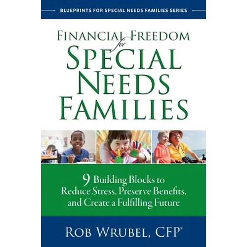 Financial Freedom for Special Needs Families: 9 Building Blocks to Reduce Stress, Preserve Benefits, and Create a Fulfilling Future