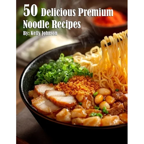 50 Delicious Premium Noodle Recipes