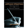 Australian Intellectuals: Their Strange History & Pathological Tendencies