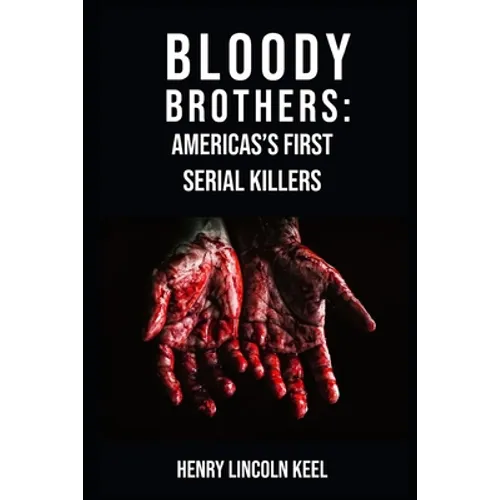 Bloody Brothers: America's First Serial Killers